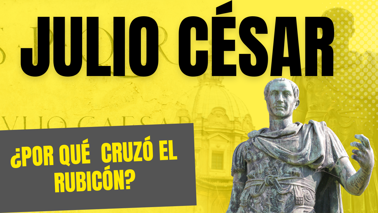 ¿Por qué Julio César decidió cruzar el Rubicón?